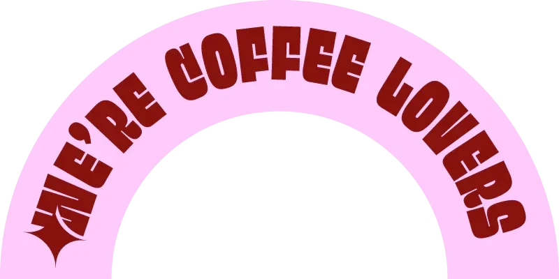 We're coffee lovers